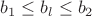 $ b_1 \le b_l \le b_2$