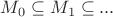 $M_0\subseteq M_1\subseteq ...$