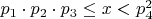 $p_1 \cdot p_2 \cdot p_3  \leq x<p^2_4$