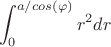 $$\int_{0}^{a/cos(\varphi)}r^2 dr$