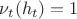 $\nu_t(h_t) = 1$ $\nu_t(h_t) = 1$
