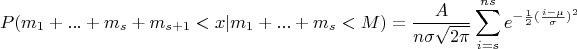 $$P(m_1+...+m_s+m_{s+1} < x | m_1+...+m_s< M) = \frac{A}{n\sigma \sqrt{2 \pi}}\sum\limits_{i=s}^{ns} e^{-\frac{1}{2}(\frac{i-\mu}{\sigma})^2}$$