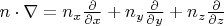 $n\cdot\nabla=n_x\frac\partial{\partial x}+n_y\frac\partial{\partial y}+n_z\frac\partial{\partial z}$