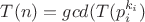 $T(n)=gcd(T(p_i^{k_i})$