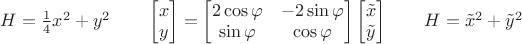 $H=\frac 1 4 x^2+y^2\quad\quad\begin{bmatrix}x\\y\end{bmatrix}=\begin{bmatrix}2\cos\varphi&-2\sin\varphi\\\sin\varphi&\cos\varphi\end{bmatrix}\begin{bmatrix}\tilde x\\\tilde y\end{bmatrix}\quad\quad H=\tilde x^2+\tilde y^2$