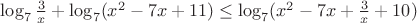 $\log_{7} \frac {3}{x} +\log_{7}(x^2-7x+11) \leq \log_{7}(x^2 - 7x + \frac {3}{x} + 10)$