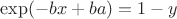 $\exp(-bx+ba)=1-y$