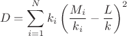 $$D=\sum_{i=1}^N{k_i\left(\frac{M_i}{k_i}-\frac{L}k\right)^2}$$ $$D=\sum_{i=1}^N{k_i\left(\frac{M_i}{k_i}-\frac{L}k\right)^2}$$