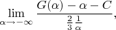 $$\lim_{\alpha\to-\infty}\frac{G(\alpha)-\alpha-C}{\frac23 \frac{1}{\alpha}},$$