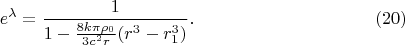 $$e^{\lambda}=\frac 1{1-\frac{8k\pi\rho_0}{3c^2r}(r^3-r_1^3)}.\eqno(20)$$
