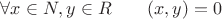 $\forall x\in N, y\in R\quad\quad (x, y)= 0$