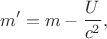 $$
m'= m-\frac{U}{c^2},
$$