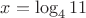 $x=\log_411$