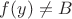 $f(y)\neq B$