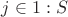 $j \in 1:S$