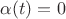 $\alpha(t)=0$