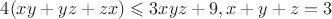 $4 (xy + yz + zx)\leqslant 3 xyz + 9, x+y+z = 3$