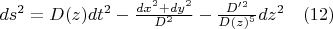 $ds^2=D(z)dt^2- \frac{dx^2+dy^2}{D^2} - \frac{D'^2} {D(z)^5} dz^2   \quad      (12)$