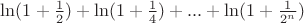$\ln(1+\frac{1}{2})+\ln(1+\frac{1}{4})+...+\ln({1+\frac{1}{2^n})$