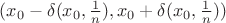 $(x_0-\delta(x_0,\frac 1n),x_0+\delta(x_0,\frac 1n))$
