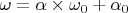 $\omega=\alpha\times\omega_0+\alpha_0$
