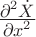 $\frac{\displaystyle \partial^2 \dot{X}}{\displaystyle \partial x^2}$