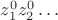 $z_1^0z_2^0 \dots$