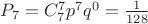 $\[
P_7  = C_7^7 p^7 q^0  = \frac{1}{{128}}
\]$