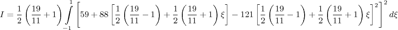 $$I=\frac{1}{2}\left(\frac{19}{11}+1\right)\int\limits_{-1}^1 \left[59+88\left[\frac{1}{2}\left(\frac{19}{11}-1\right)+\frac{1}{2}\left(\frac{19}{11}+1\right)\xi\right]-121\left[\frac{1}{2}\left(\frac{19}{11}-1\right)+\frac{1}{2}\left(\frac{19}{11}+1\right)\xi\right]^2\right]^2 d\xi$$