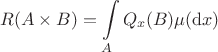 $$
R(A\times B) = \int\limits_A Q_x(B)\mu(\mathrm dx)
$$ $$
R(A\times B) = \int\limits_A Q_x(B)\mu(\mathrm dx)
$$