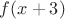 $f(x+3)$