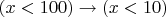 $(x<100) \to (x<10)$