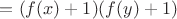 $ = (f(x)+1)(f(y)+1) $