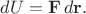 $dU=\mathbf{F}\,d\mathbf{r}.$