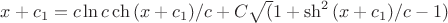 $x+c_1= c \ln {c \ch{(x+c_1)/c}+C \sqrt (1+ \sh^2{(x+c_1)/c}  -1)}$