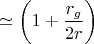 $\simeq \displaystyle \biggl( 1 + \frac{r_g}{2r}\biggr)$