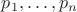 $p_1,\dots ,p_n$