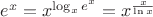 $e^x = x^{\log_xe^x} = x^{\frac{x}{\ln{x}}}$