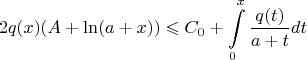 $$ 2q(x)(A+\ln (a+x))  \leqslant C_0 + \int \limits_0^x \frac {q(t)}{a+t}dt$$