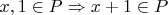 $x,1\in P \Rightarrow x+1\in P$