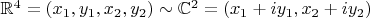 $\mathbb{R}^4=(x_1,y_1,x_2,y_2)\sim \mathbb{C}^2=(x_1+iy_1,x_2+iy_2)$