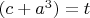 $(c+a^3)=t$