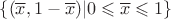 $ \left\lbrace (\overline{x}, 1 - \overline{x}) | 0 \leqslant \overline{x} \leqslant 1 \right\rbrace $