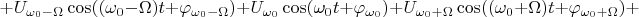 $$+U_{\omega_{0}-\Omega}\cos((\omega_{0}-\Omega)t+\varphi_{\omega_{0}-\Omega})+U_{\omega_{0}}\cos(\omega_{0}t+\varphi_{\omega_{0}})+U_{\omega_{0}+\Omega}\cos((\omega_{0}+\Omega)t+\varphi_{\omega_{0}+\Omega})+$$