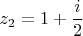 $$z_2 = 1+ \frac {i} {2} $$