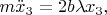 $m\ddot{x}_3 = 2 b \lambda x_3,$