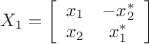 $\[{X_1} = \left[ {\begin{array}{*{20}{c}}
  {{x_1}}&{ - x_2^*} \\ 
  {{x_2}}&{x_1^*} 
\end{array}} \right]\]$