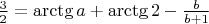 $\frac {3}{2}=\arctg a+\arctg2-\frac {b}{b+1}$