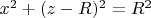 $x^2+(z-R)^2=R^2$
