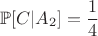 $$\mathbb{P}[C|A_2] = \frac{1}{4}$$